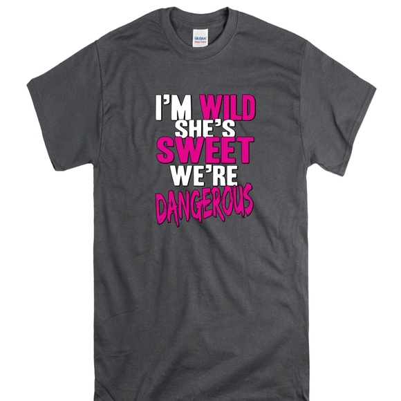 I'm Wild, She's Sweet. We're Dangerous TShirt - Picture 1 of 1